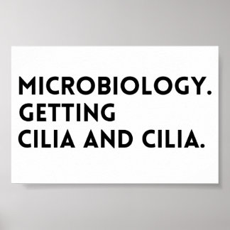 Funny Gezegde Microbiology die Cilia en Cilia krij Poster