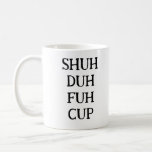 Funny Gezegde Modern Medewerker Birthday Quote Koffiemok<br><div class="desc">Trendy,  stijlvolle,  grappige mok gezegde "Shu duh fuh cup" in moderne typografie op de mok van zwarte en witte koffie. Perfect verjaardagscadeau voor de geweldige medewerker,  vriend,  beest of vriend. Beschikbaar in veel meer kleuren. Voor uw favoriete kleur,  controleer het collectie "Trendy Shu Duh Fuh Mokken".</div>
