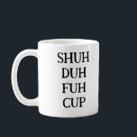 Funny Gezegde Modern Medewerker Birthday Quote Koffiemok<br><div class="desc">Trendy,  stijlvolle,  grappige mok gezegde "Shu duh fuh cup" in moderne typografie op de mok van zwarte en witte koffie. Perfect verjaardagscadeau voor de geweldige medewerker,  vriend,  beest of vriend. Beschikbaar in veel meer kleuren. Voor uw favoriete kleur,  controleer het collectie "Trendy Shu Duh Fuh Mokken".</div>