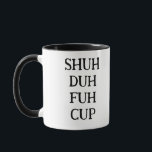 Funny Gezegde Modern Medewerker Birthday Quote Mok<br><div class="desc">Trendy,  stijlvolle,  grappige mok gezegde "Shu duh fuh cup" in moderne typografie op de mok van zwarte en witte koffie. Perfect verjaardagscadeau voor de geweldige medewerker,  vriend,  beest of vriend. Beschikbaar in veel meer kleuren. Voor uw favoriete kleur,  controleer het collectie "Trendy Shu Duh Fuh Mokken".</div>