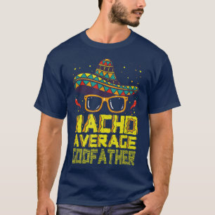 Funny Gezegde Nacho Gemiddelde Godfather Meican Ne T-shirt
