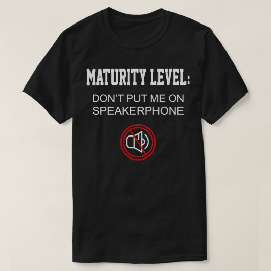 Funny Gift Maturity Level Don't Put Me On Speakerp T-shirt (Design voorkant)