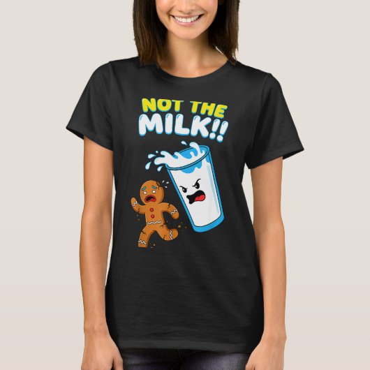 Funny Gingerbread Man Not The Milk Pun Cookies Wom T-shirt (Voorkant)