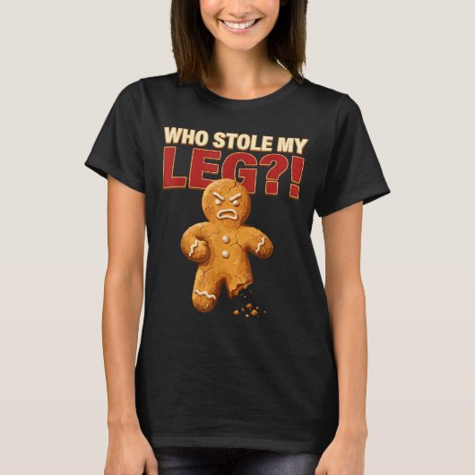 Funny Gingerbread Pun Cookies Who Stole My Leg Coo T-shirt (Voorkant)