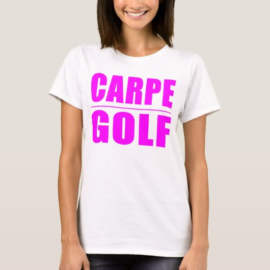 Funny Girl Golfers citeert : Carpe Golf T-shirt (Voorkant)