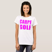 Funny Girl Golfers citeert : Carpe Golf T-shirt (Voorkant volledig)