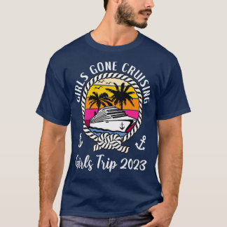 Funny Girls Cruise Squad Girls rip 2023 Girls Gone T-shirt
