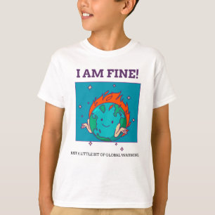Funny Global Warming I Am Fine Earth T-shirt
