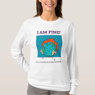 Funny Global Warming I Am Fine Earth T-shirt
