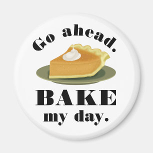 Funny Go Ahead Bake My Day Pie Baking Humor Magneet