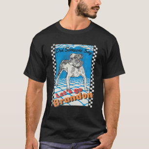 Funny Go-Brandon Sarcastic Meme Hondenliefhebber D T-shirt