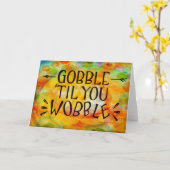 Funny Gobble ‘till You Wobble Quote Thanksgiving Kaart (Gele Bloem)