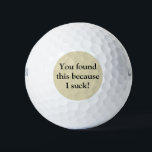 Funny Golf Balls Golfballen<br><div class="desc">Niet zo goed in golf spelen? De leuke golfballen zijn perfect voor jou! Ik werd geïnspireerd om deze humoristische golfballen te ontwerpen omdat ik een goede vriend heb die vaak golft en altijd terugkomt gezegde: "Ik zuig op golf!" Op de voorkant staat: "Je hebt dit gevonden omdat ik zuig." Geweldig...</div>