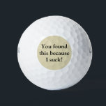 Funny Golf Balls Golfballen<br><div class="desc">Niet zo goed in golf spelen? De leuke golfballen zijn perfect voor jou! Ik werd geïnspireerd om deze humoristische golfballen te ontwerpen omdat ik een goede vriend heb die vaak golft en altijd terugkomt gezegde: "Ik zuig op golf!" Op de voorkant staat: "Je hebt dit gevonden omdat ik zuig." Geweldig...</div>