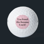Funny Golf Balls Golfballen<br><div class="desc">Niet zo goed in golf spelen? De leuke golfballen zijn perfect voor jou! Ik werd geïnspireerd om deze humoristische golfballen te ontwerpen omdat ik een goede vriend heb die vaak golft en altijd terugkomt gezegde: "Ik zuig op golf!" Op de voorkant staat: "Je hebt dit gevonden omdat ik zuig." Geweldig...</div>