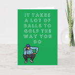 Funny Golf Birthday Kaart<br><div class="desc">Grappig Golf Birthday Card "Het kost veel ballen om golf te spelen zoals je doet" - in de groet staat: "Zovelen in feite ben ik tellen" Gift een golfmaatje of partner deze hilarische kaart voor hun verjaardag.</div>