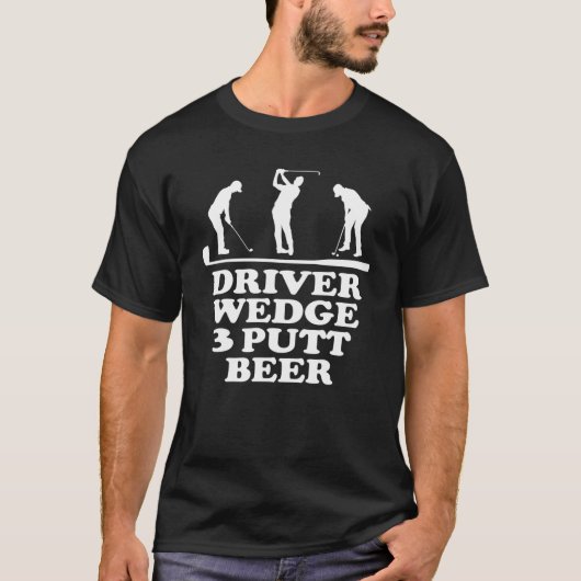 Funny Golf Club Driver Wedge Putt Beer Golfer Outf T-shirt (Voorkant)
