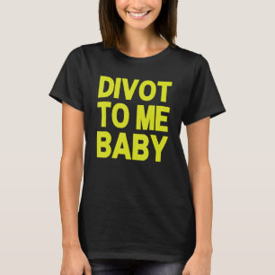 Funny Golf Divot Naar Me Baby Golfer Gezegde Humor T-shirt