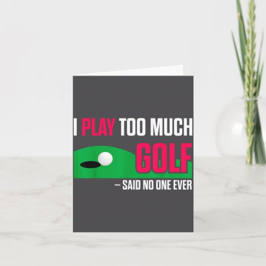 Funny Golf I Play Too Much Golf Said Ever Quote Kaart (Voorkant)