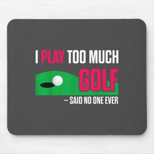 Funny Golf I Play Too Much Golf Said Ever Quote  Muismat (Voorkant)