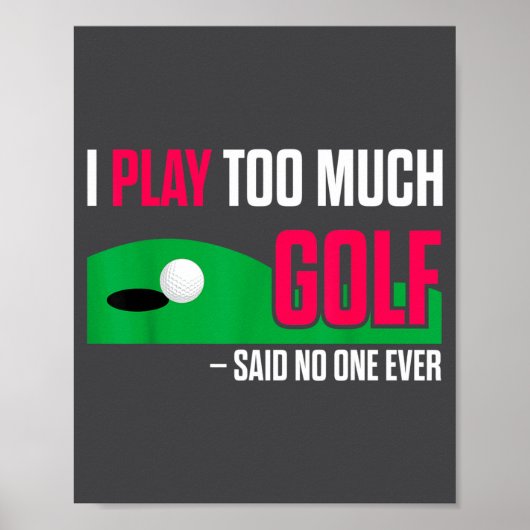 Funny Golf I Play Too Much Golf Said Ever Quote Poster (Voorkant)