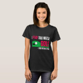 Funny Golf I Play Too Much Golf Said Ever Quote  T-shirt (Voorkant volledig)