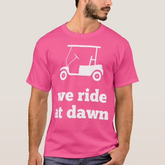 Funny Golf We Ride At Dawn Dad T-shirt (Voorkant)