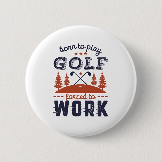 Funny Golfer, geboren om Golf te spelen, gedwongen Ronde Button 5,7 Cm (Voorkant)