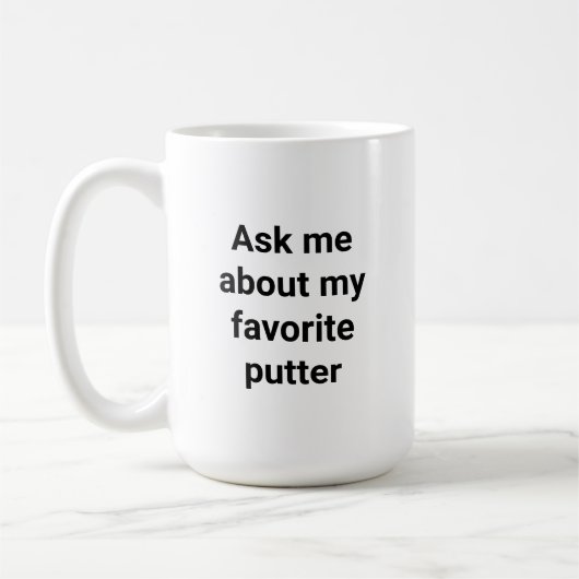 Funny Golfer Humor Ask Me About My Favorite Putter Koffiemok (Links)