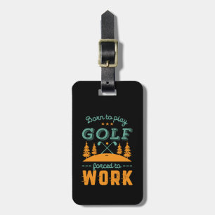 Funny Golfing Geboren in Golf Force to Work Bagagelabel