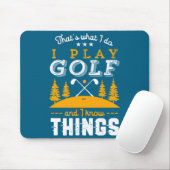 Funny Golfing Quote I Play Golf And I Know Things Muismat (Met muis)