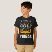 Funny Golfing Quote I Play Golf And I Know Things T-shirt (Voorkant volledig)