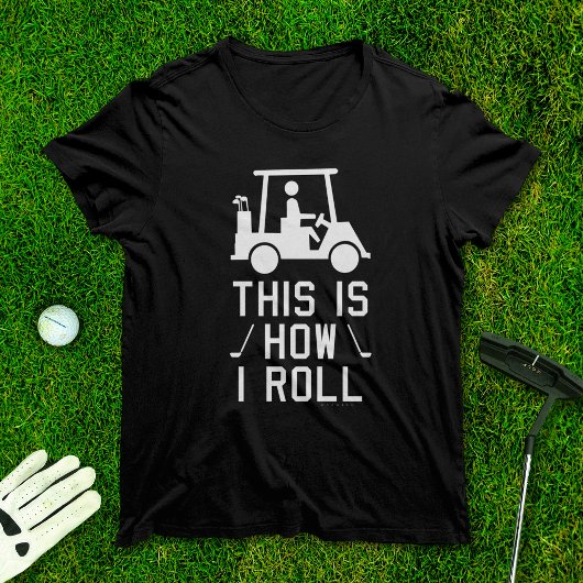 Funny Golfing This How I Roll Golf Humor Golfer T-shirt