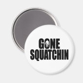 Funny GONE SQUATCHIN Design Special *BOBO* Edition Magneet (Voorkant / Achterkant)