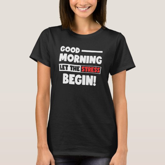 Funny Good Morning Let the Stress Begin Polite Bot T-shirt (Voorkant)