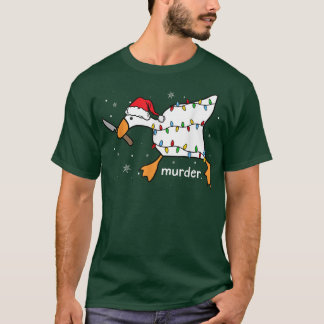 Funny Goose Murder Meme Kerstkerstkerstkerstkerstm T-shirt