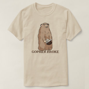 Funny Gopher Broke T-shirt