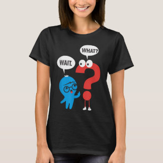 Funny Grammar Punctuation Comma Question Mark Wait T-shirt
