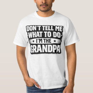 Funny Grandpa Gift – Don’t Tell Me What To Do I’m  T-shirt