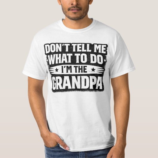 Funny Grandpa Gift – Don’t Tell Me What To Do I’m  T-shirt (Voorkant)