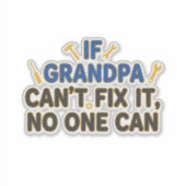 Funny grandpa (If Grandpa Cant Fix It No One Can) Sticker (Voorkant)