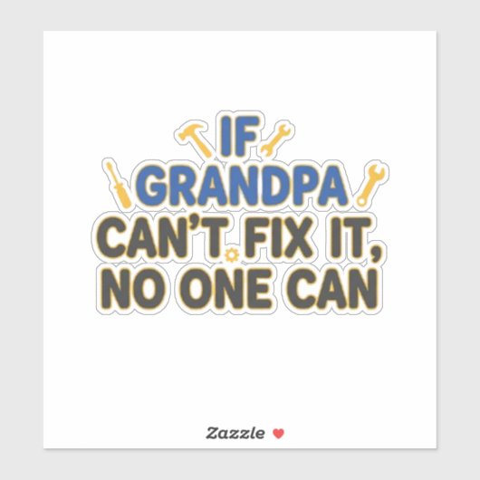 Funny grandpa (If Grandpa Cant Fix It No One Can) Sticker (Vel)