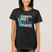 Funny Gravity And I Respectfully Disagree Climbing T-shirt (Voorkant)
