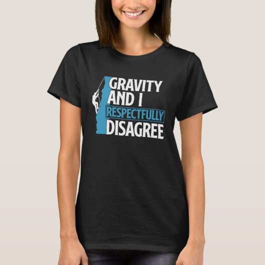 Funny Gravity And I Respectfully Disagree Climbing T-shirt (Voorkant)