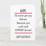 Funny Great Cook Wife Verse Happy Birthday Kaart<br><div class="desc">Een mooie verjaardagskaart om je vrouw/man/partner te sturen met het grappige vers 'NAME,  ik krijg nooit een dunner omdat je zo'n mooi diner kokt!' Zwart,  wit en rood.</div>