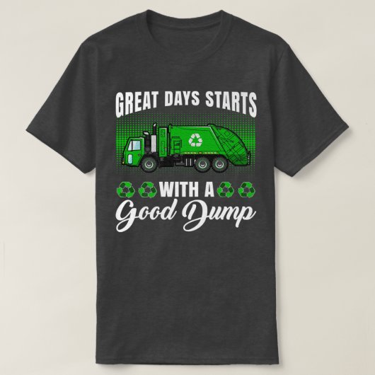 Funny great days start with a good dump - Garbage T-shirt (Design voorkant)