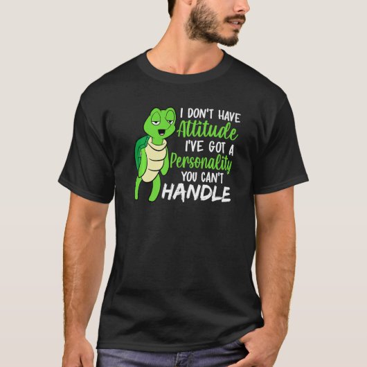 Funny Green Turtle I've Got A Personality You Cant T-shirt (Voorkant)