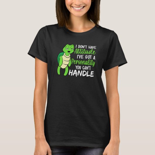 Funny Green Turtle I've Got A Personality You Cant T-shirt (Voorkant)