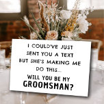 Funny Groomsman voorstel Kaart | Man van Eer Kaart<br><div class="desc">Ik had je een sms kunnen sturen, maar ze laat me dit doen... Zul je mijn Groomsman zijn? grappige Groomsman Kaart met eenvoudige zwart-witte tekst. Deze Kaart heeft een naam en tekst op de voor- en achterkant. Schrijf je persoonlijke bericht op de achterkant. Klik op de Personalize Button om Jouw...</div>