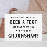 Funny Groomsmen Voorstel Kaart | Voorstel voor de<br><div class="desc">Dit had een tekst kunnen zijn die ze me liet doen... Will You Be My Groomsmen? grappige Groomsman Kaart met zwart-wit Tekst. Deze Kaart van het Best Man-voorstel heeft een naam en tekst op de voor- en achterkant. Schrijf je persoonlijke bericht op de achterkant. Klik op de Personalize Button om...</div>